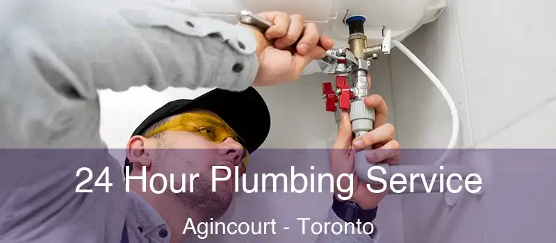  24 Hour Plumbing Service Agincourt - Toronto