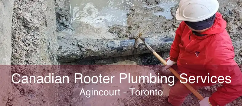 Canadian Rooter Plumbing Services Agincourt - Toronto