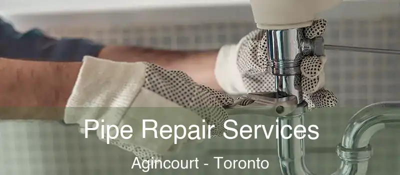  Pipe Repair Services Agincourt - Toronto
