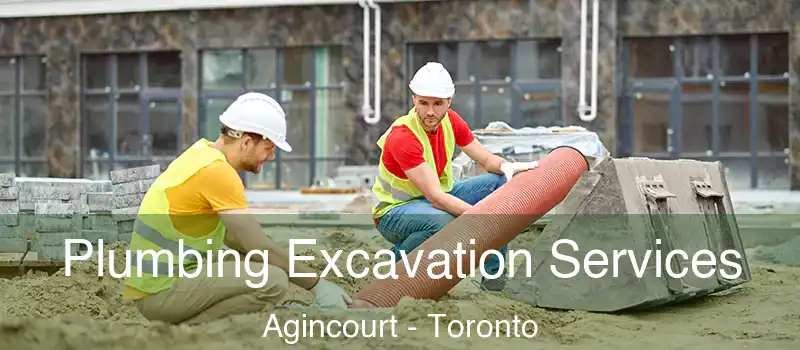  Plumbing Excavation Services Agincourt - Toronto